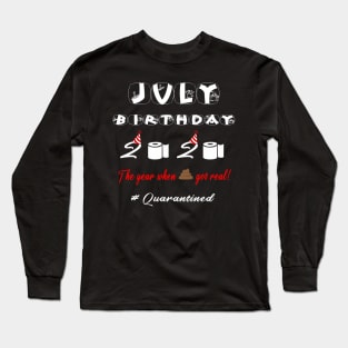 JULY Birthday 2020 The Year When Shit Got Real Long Sleeve T-Shirt